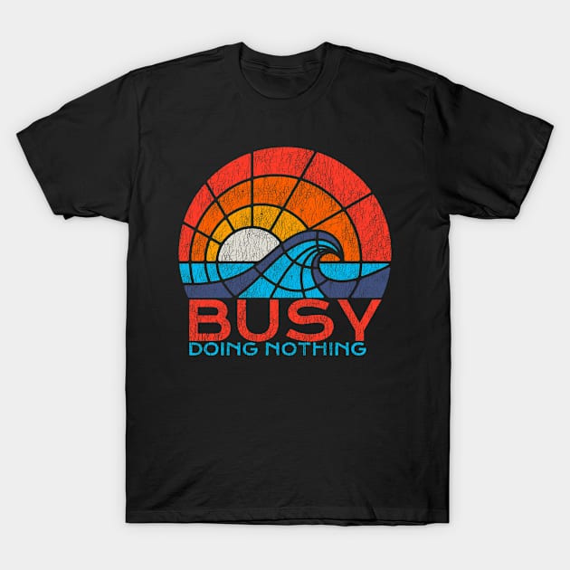 Busy Doing Nothing Funny Sarcastic Distressed Vintage Look T-Shirt by Funkrafstik